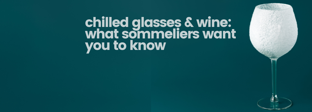 Why Wine Should Never Be Served in a Chilled Glass