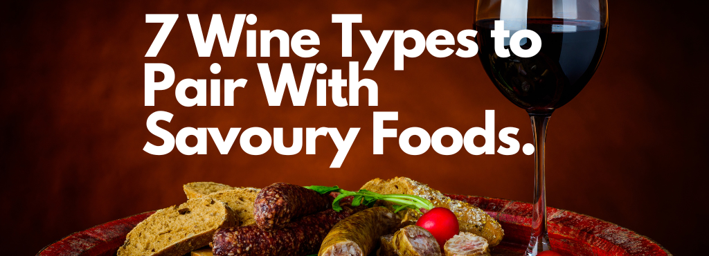 7 Wine Types to Pair With Savoury Foods